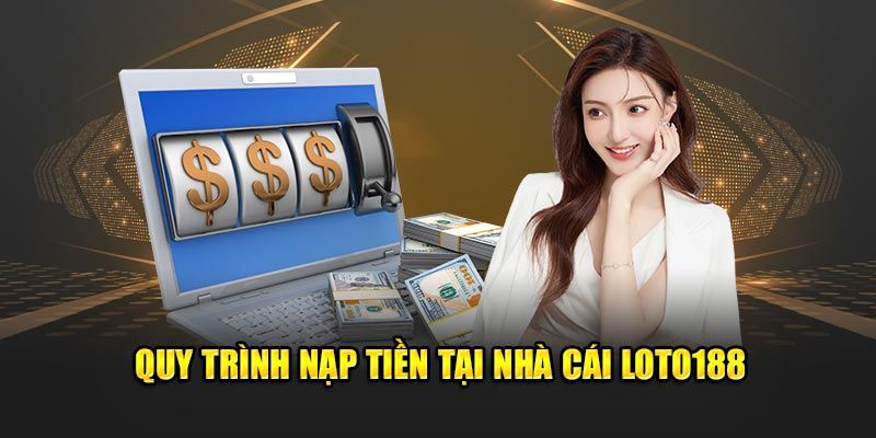 Phương thức nạp tiền loto188 an toàn bằng chuyển khoản ngân hàng